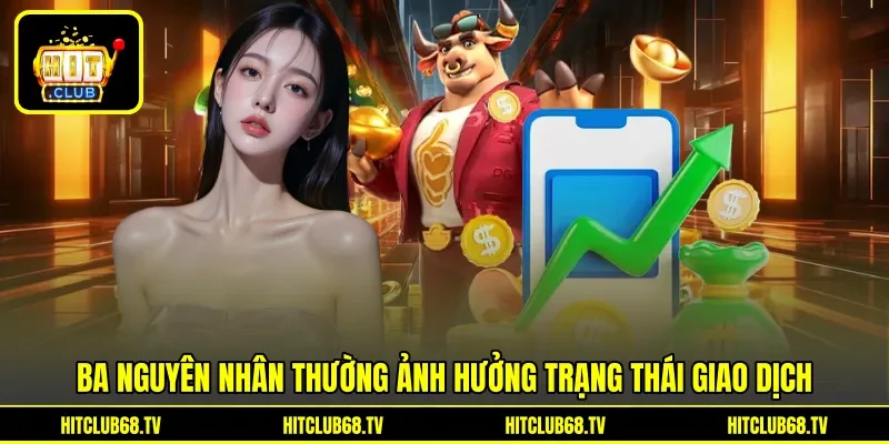 Ba nguyên nhân thường ảnh hưởng trạng thái giao dịch Ba nguyên nhân thường ảnh hưởng trạng thái giao dịch