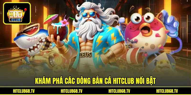 Khám phá các dòng bắn cá Hitclub nổi bật
