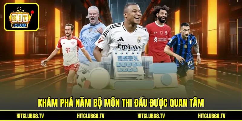 Khám phá năm bộ môn thi đấu được quan tâm Khám phá năm bộ môn thi đấu được quan tâm