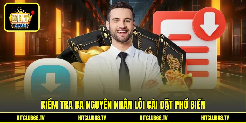 Kiểm tra ba nguyên nhân lỗi cài đặt phổ biến