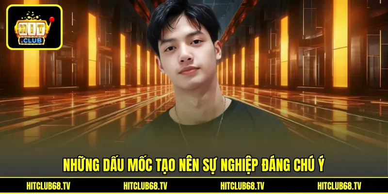 Những dấu mốc tạo nên sự nghiệp đáng chú ý