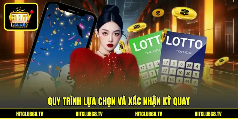 Quy trình lựa chọn và xác nhận kỳ quay