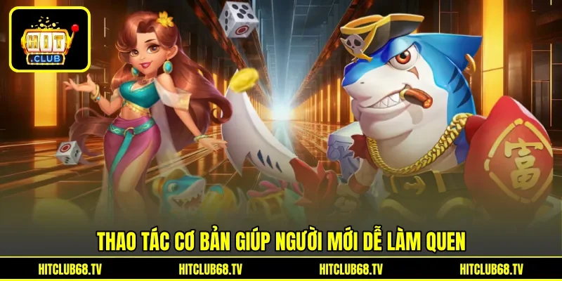 Thao tác cơ bản giúp người mới dễ làm quen